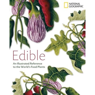 National Geographic Edible: An Illustrated Guide to the World's Food Plants - Publicité National Geographic Edible: An Illustrated Guide to the World's Food Plants - Publicité