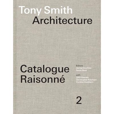 Tony Smith Architecture: Catalogue Raisonné Volume 2 - Publicité Tony Smith Architecture: Catalogue Raisonné Volume 2 - Publicité