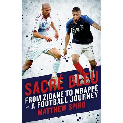 Spiro, Matthew Sacre Bleu: From Zidane to Mbappe a Football Journal - Publicité Spiro, Matthew Sacre Bleu: From Zidane to Mbappe a Football Journal - Publicité