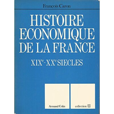 Caron, François Histoire économique de la France: XIXe-XXe siècle - Publicité Caron, François Histoire économique de la France: XIXe-XXe siècle - Publicité
