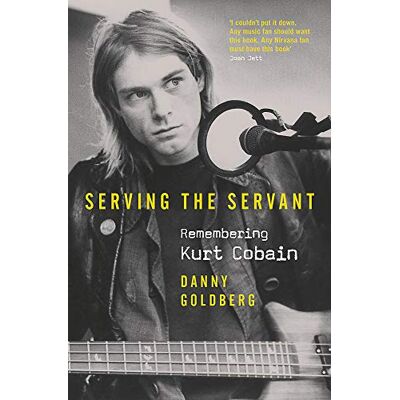 Goldberg, Danny Serving The Servant: Remembering Kurt Cobain - Publicité Goldberg, Danny Serving The Servant: Remembering Kurt Cobain - Publicité