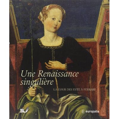 COLLECTIF RENAISSANCE SINGULIERE : LA COUR DES ESTE À FERRARE - Publicité COLLECTIF RENAISSANCE SINGULIERE : LA COUR DES ESTE À FERRARE - Publicité