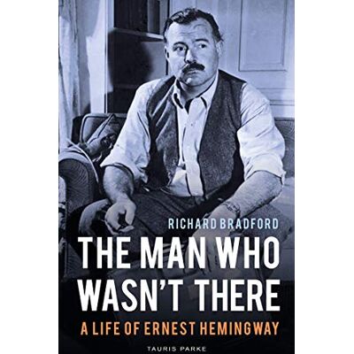 Bradford, Richard The Man Who Wasn't There: A Life of Ernest Hemingway - Publicité Bradford, Richard The Man Who Wasn't There: A Life of Ernest Hemingway - Publicité