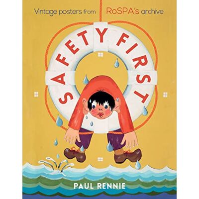 Rennie, Paul Safety First: Vintage Posters from Rospa's Archive - Publicité Rennie, Paul Safety First: Vintage Posters from Rospa's Archive - Publicité