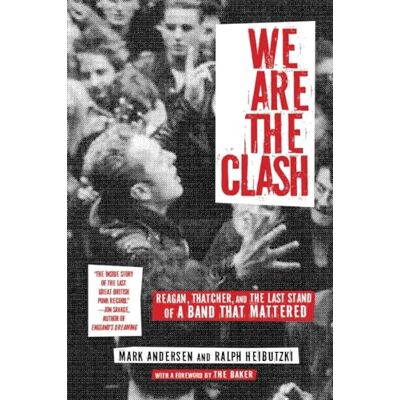 Andersen, Mark We Are the Clash: Reagan, Thatcher, and the Last Stand of a Band That Mattered - Publicité Andersen, Mark We Are the Clash: Reagan, Thatcher, and the Last Stand of a Band That Mattered - Publicité