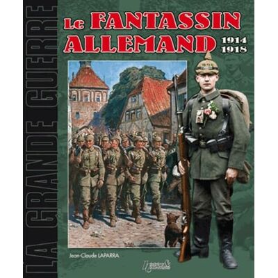 Laparra, Jean-Claude Le Fantassin Allemand 1914-1918 - Publicité Laparra, Jean-Claude Le Fantassin Allemand 1914-1918 - Publicité
