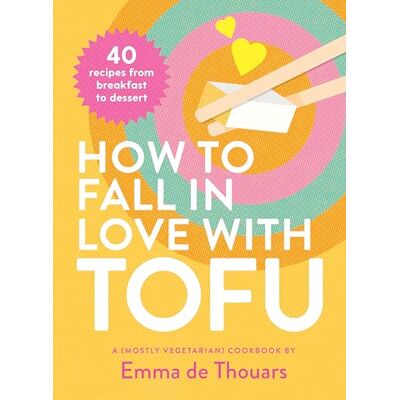Smith, Street How to Fall in Love with Tofu: 40 recipes from breakfast to dessert /anglais - Publicité Smith, Street How to Fall in Love with Tofu: 40 recipes from breakfast to dessert /anglais - Publicité