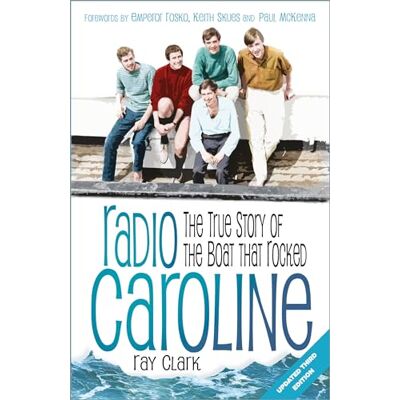 Clark, Ray Radio Caroline: The True Story of the Boat That Rocked - Publicité Clark, Ray Radio Caroline: The True Story of the Boat That Rocked - Publicité