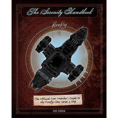 Sumerak, Marc The Serenity Handbook: The Official Crew Member's Guide to the Firefly-Class Series 3 Ship - Publicité Sumerak, Marc The Serenity Handbook: The Official Crew Member's Guide to the Firefly-Class Series 3 Ship - Publicité