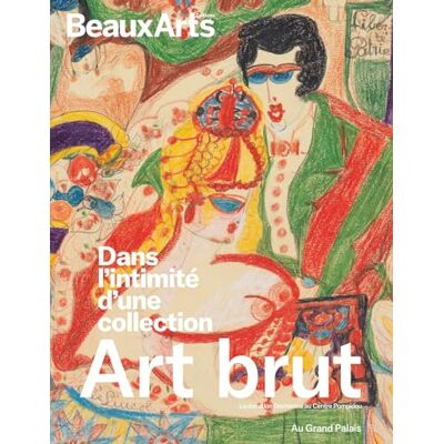 Collectif Art Brut. Dans l’intimité d’une collection. Donation Decharme au Centre Pompidou: au Grand Palais - Publicité Collectif Art Brut. Dans l’intimité d’une collection. Donation Decharme au Centre Pompidou: au Grand Palais - Publicité