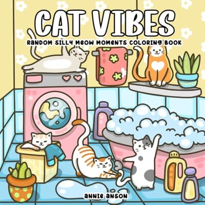 Anson, Annie Cat Vibes, Silly Meow Moments Coloring Book For Teens & Adults: Cute & Cozy Illustrations Featuring Funny & Chill Cats At Home - Publicité Anson, Annie Cat Vibes, Silly Meow Moments Coloring Book For Teens & Adults: Cute & Cozy Illustrations Featuring Funny & Chill Cats At Home - Publicité