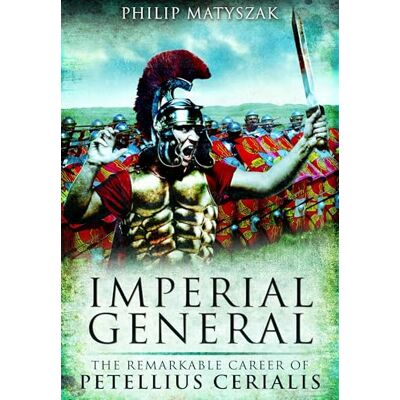 Matyszak, Philip Imperial General: The Remarkable Career of Petellius Cerialis - Publicité Matyszak, Philip Imperial General: The Remarkable Career of Petellius Cerialis - Publicité