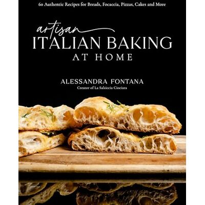 Fontana, Alessandra Artisan Italian Baking at Home: 60 Authentic Recipes for Breads, Focaccia, Pizzas, Cakes and More - Publicité Fontana, Alessandra Artisan Italian Baking at Home: 60 Authentic Recipes for Breads, Focaccia, Pizzas, Cakes and More - Publicité