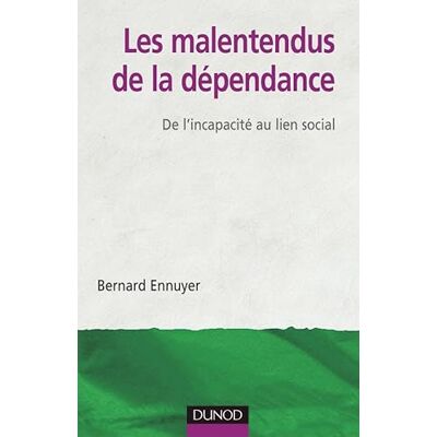 Ennuyer, Bernard Les malentendus de la dépendance De l'incapacité au lien social: De l'incapacité au lien social - Publicité Ennuyer, Bernard Les malentendus de la dépendance De l'incapacité au lien social: De l'incapacité au lien social - Publicité