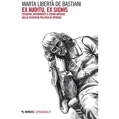 De Bastiani, Marta Libertà Ex auditu ex signis. Citazioni, riferimenti e storie antiche nella filosofia politica di Spinoza - Publicité De Bastiani, Marta Libertà Ex auditu ex signis. Citazioni, riferimenti e storie antiche nella filosofia politica di Spinoza - Publicité