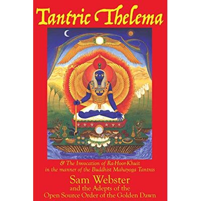 Webster, Sam Tantric Thelema: and The Invocation of Ra-Hoor-Khuit in the manner of the Buddhist Mahayoga Tantras - Publicité Webster, Sam Tantric Thelema: and The Invocation of Ra-Hoor-Khuit in the manner of the Buddhist Mahayoga Tantras - Publicité