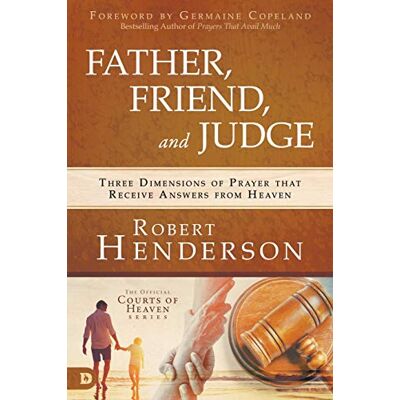 Henderson, Robert Father, Friend, and Judge: Three Dimensions of Prayer that Receive Answers from Heaven - Publicité Henderson, Robert Father, Friend, and Judge: Three Dimensions of Prayer that Receive Answers from Heaven - Publicité