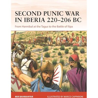 Bahmanyar, Mir Second Punic War in Iberia 220–206 BC: From Hannibal at the Tagus to the Battle of Ilipa - Publicité Bahmanyar, Mir Second Punic War in Iberia 220–206 BC: From Hannibal at the Tagus to the Battle of Ilipa - Publicité