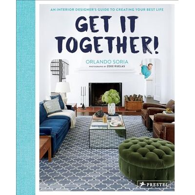 Soria, Orlando Get It Together!: An Interior Designer's Guide to Creating Your Best Life - Publicité Soria, Orlando Get It Together!: An Interior Designer's Guide to Creating Your Best Life - Publicité