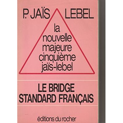 Pierre Jaïs La nouvelle majeure cinquième jaïs-lebel : Le bridge standard français - Publicité Pierre Jaïs La nouvelle majeure cinquième jaïs-lebel : Le bridge standard français - Publicité
