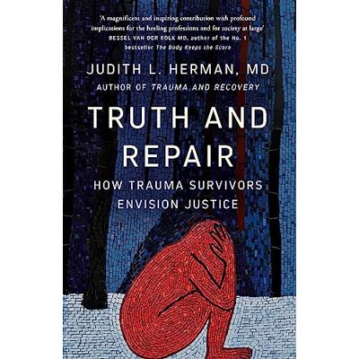 Herman, Judith Truth and Repair: How Trauma Survivors Envision Justice - Publicité Herman, Judith Truth and Repair: How Trauma Survivors Envision Justice - Publicité