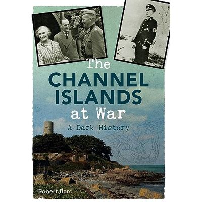 Bard, Robert The Channel Islands at War: A Dark History - Publicité Bard, Robert The Channel Islands at War: A Dark History - Publicité