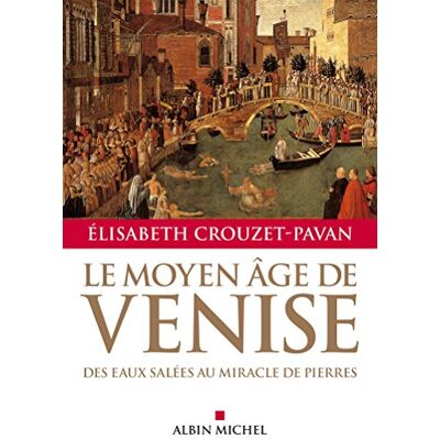 Crouzet-Pavan, Élisabeth Le Moyen-Âge de Venise: Des eaux salées au miracle de pierres - Publicité Crouzet-Pavan, Élisabeth Le Moyen-Âge de Venise: Des eaux salées au miracle de pierres - Publicité