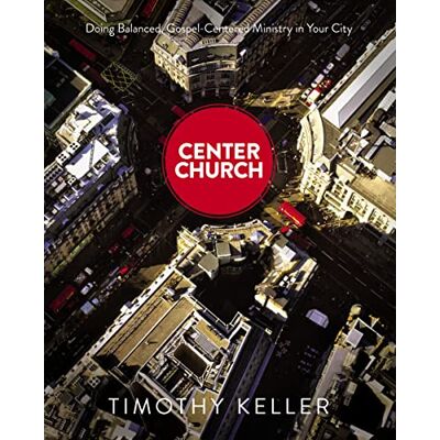 Keller, Timothy Center Church: Doing Balanced, Gospel-Centered Ministry in Your City - Publicité Keller, Timothy Center Church: Doing Balanced, Gospel-Centered Ministry in Your City - Publicité