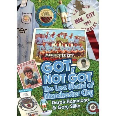 Hammond, Derek Got, Not Got: The Lost World of Manchester City - Publicité Hammond, Derek Got, Not Got: The Lost World of Manchester City - Publicité