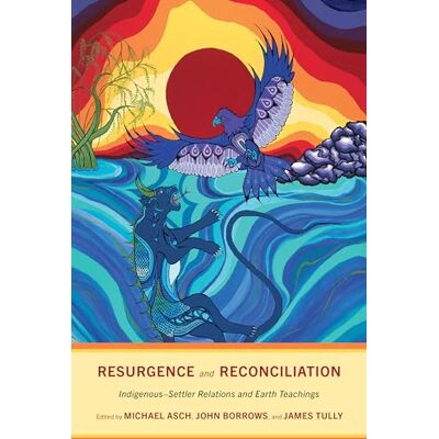Resurgence and Reconciliation: Indigenous-Settler Relations and Earth Teachings - Publicité Resurgence and Reconciliation: Indigenous-Settler Relations and Earth Teachings - Publicité