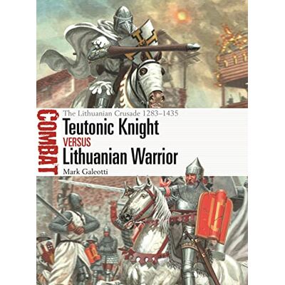 Galeotti, Mark Teutonic Knight vs Lithuanian Warrior: The Lithuanian Crusade 1283–1435 - Publicité Galeotti, Mark Teutonic Knight vs Lithuanian Warrior: The Lithuanian Crusade 1283–1435 - Publicité