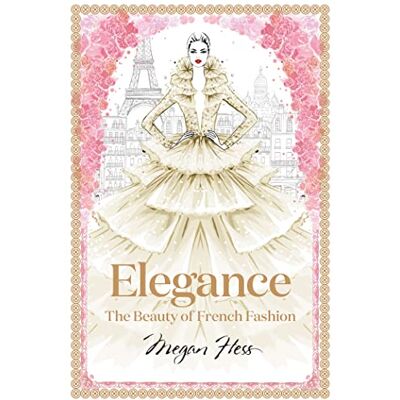 Hess, Megan Elegance: The Beauty of French Fashion - Publicité Hess, Megan Elegance: The Beauty of French Fashion - Publicité