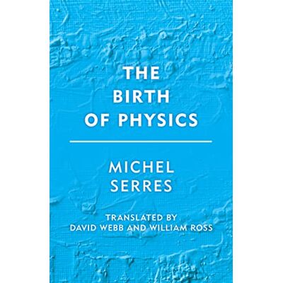 Serres, Michel The Birth of Physics - Publicité Serres, Michel The Birth of Physics - Publicité