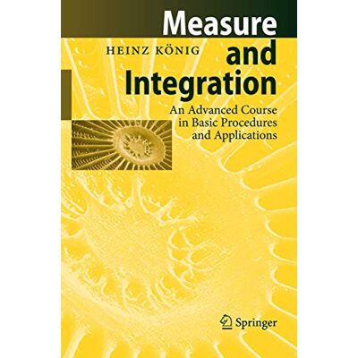 König, Heinz Measure and Integration: An Advanced Course in Basic Procedures and Applications - Publicité König, Heinz Measure and Integration: An Advanced Course in Basic Procedures and Applications - Publicité