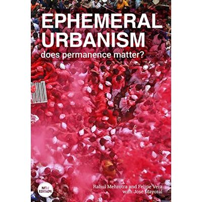Mehrotra, Rahul Ephemeral Urbanism: Does permanence matter? - Publicité Mehrotra, Rahul Ephemeral Urbanism: Does permanence matter? - Publicité