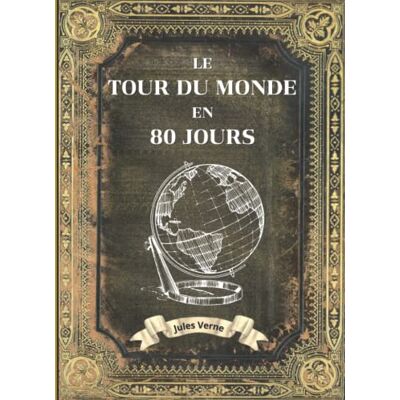 Le Tour du Monde en 80 Jours Jules Verne Relié: L'INTÉGRALE en ÉDITION COLLECTOR COUVERTURE RIGIDE (Annotée d'une biographie) COLLECTION JULES VERNE - Publicité Le Tour du Monde en 80 Jours Jules Verne Relié: L'INTÉGRALE en ÉDITION COLLECTOR COUVERTURE RIGIDE (Annotée d'une biographie) COLLECTION JULES VERNE - Publicité