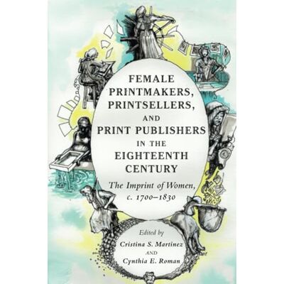 Female Printmakers, Printsellers, and Print Publishers in the Eighteenth Century - Publicité Female Printmakers, Printsellers, and Print Publishers in the Eighteenth Century - Publicité