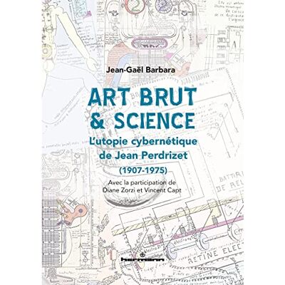 Barbara, Jean-gaël Art Brut & science: L utopie cybernétique de Jean Perdrizet (1907-1975) - Publicité Barbara, Jean-gaël Art Brut & science: L utopie cybernétique de Jean Perdrizet (1907-1975) - Publicité