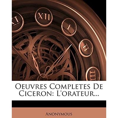 Anonymous Oeuvres Completes De Ciceron: L'orateur... Publicité Anonymous Oeuvres Completes De Ciceron: L'orateur... Publicité