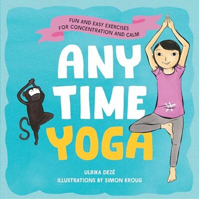 Dezé, Ulrika Anytime Yoga: Fun and Easy Exercises for Concentration and Calm - Publicité Dezé, Ulrika Anytime Yoga: Fun and Easy Exercises for Concentration and Calm - Publicité