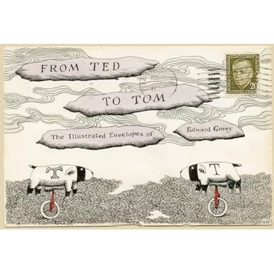 Gorey, Edward From Ted to Tom: The Illustrated Envelopes of Edward Gorey - Publicité Gorey, Edward From Ted to Tom: The Illustrated Envelopes of Edward Gorey - Publicité