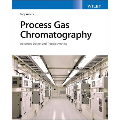 Waters, Tony Process Gas Chromatographs: Application, Optimization and Troubleshooting - Publicité Waters, Tony Process Gas Chromatographs: Application, Optimization and Troubleshooting - Publicité