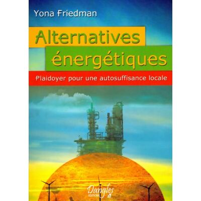 Friedman, Yona Alternatives énergétiques Plaidoyer pour une autosuffisance locale - Publicité Friedman, Yona Alternatives énergétiques Plaidoyer pour une autosuffisance locale - Publicité
