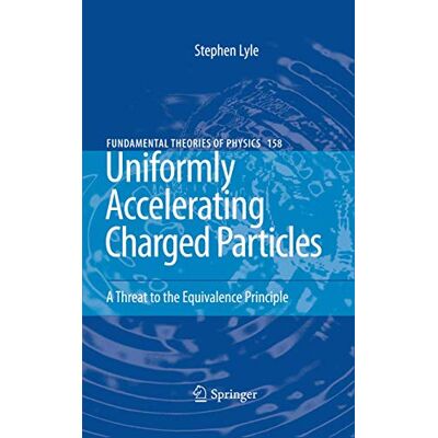 Lyle, Stephen Uniformly Accelerating Charged Particles: A Threat to the Equivalence Principle - Publicité Lyle, Stephen Uniformly Accelerating Charged Particles: A Threat to the Equivalence Principle - Publicité