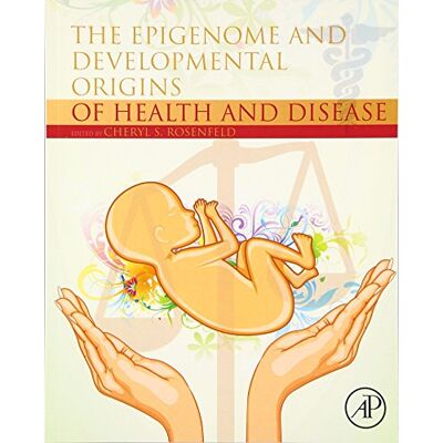 The Epigenome and Developmental Origins of Health and Disease - Publicité The Epigenome and Developmental Origins of Health and Disease - Publicité