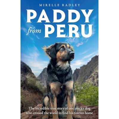Radley, Mirelle Paddy from Peru: The Incredible True Story of One Plucky Dog Who Crossed the World to Find His Forever Home - Publicité Radley, Mirelle Paddy from Peru: The Incredible True Story of One Plucky Dog Who Crossed the World to Find His Forever Home - Publicité