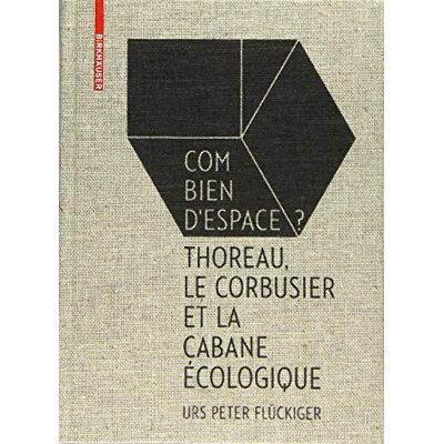 Flückiger, Urs Peter Flückiger: Combien D'espace: Thoreau, Le Corbusier Et Le Cabane Écologique - Publicité Flückiger, Urs Peter Flückiger: Combien D'espace: Thoreau, Le Corbusier Et Le Cabane Écologique - Publicité