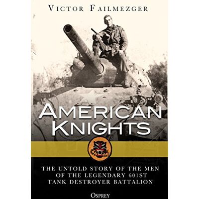 Failmezger, Victor American Knights: The Untold Story of the Men of the Legendary 601st Tank Destroyer Battalion - Publicité Failmezger, Victor American Knights: The Untold Story of the Men of the Legendary 601st Tank Destroyer Battalion - Publicité