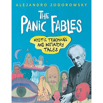 Jodorowsky, Alejandro The Panic Fables: Mystic Teachings and Initiatory Tales - Publicité Jodorowsky, Alejandro The Panic Fables: Mystic Teachings and Initiatory Tales - Publicité