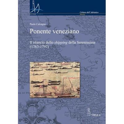 Calcagno, Paolo Ponente Veneziano: Il Rilancio Dello Shipping Della Serenissima (1763-1797) - Publicité Calcagno, Paolo Ponente Veneziano: Il Rilancio Dello Shipping Della Serenissima (1763-1797) - Publicité